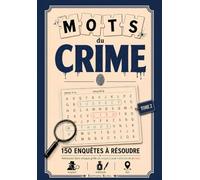 Mots du Crime : 150 enquêtes à résoudre en mots mêlés | Suspect, Méthode, Lieu à trouver dans chaque grille: Livre-Jeu policier true crime pour adultes et ados | Idée cadeau enquête - Tome 2