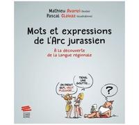 Mots Et Expressions De L'arc Jurassien - A La Découverte De La Langue Régionale