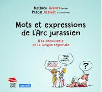 Mots et expressions de l'Arc jurassien: À la découverte de la langue régionale