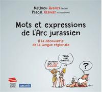 Mots et expressions de l'Arc jurassien À la découverte de la langue régionale - Mathieu Avanzi - Livreo Alphil - broché - Dictionnaire et encyclopédie