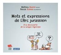Mots et expressions de l'Arc jurassien: À la découverte de la langue régionale