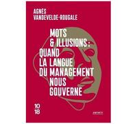 Mots Et Illusions : Quand La Langue Du Management Nous Gouverne