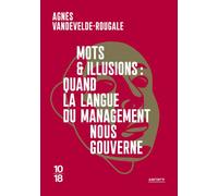 Mots et illusions : quand la langue du management nous gouverne - Agnès Vandevelde-Rougale - 10/18 - Poche - Essai