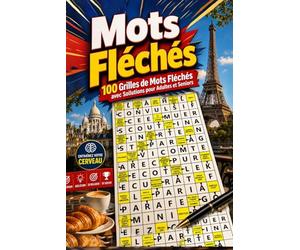 MOTS FLÉCHÉS: 100 Grilles avec Solutions Complètes