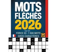 Mots Fléchés 2026 Force 03 Grilles +1500 Mots Gross Caractères Vol 01: Relaxant Amusant et Anti-stress Tester Votre Culture mots Stimulants Noël d'été ... Votre Mémoire pour les Vacances ou en Voyage