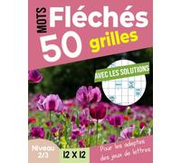 Mots fléchés 50 grilles: Livre de Mots Fléchés gros caractères adultes , carnet de jeux de mots pour améliorer votre mémoire , 50 grilles avec solutions Pour les adeptes des jeux de lettres