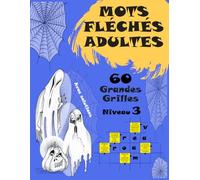Mots Fléchés Adultes Niveau 3: MOTS FLÉCHÉS GROS CARACTÈRES "PLEINE PAGE" : 60 grilles niveau 3 avec solutions pour des heures de plaisir et un défi modéré.