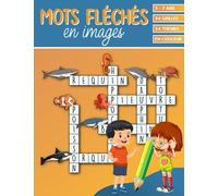 Mots Fléchés en Images: 54 grilles en couleurs pour s’amuser et apprendre à écrire des mots dans différents thèmes