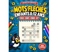 MOTS FLÉCHÉS Enfants 8-12 ans · CE2 CM1 CM2 6e: 100 grilles progressives · 3 niveaux · Définitions simples pour débuter · Idée cadeau sans écran · Solutions et bonus inclus