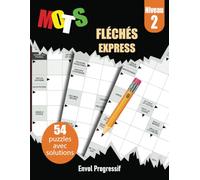 Mots Fléchés Express Niveau 2 - Envol Progressif: 54 puzzles stimulants pour un plaisir garanti, avec toutes les solutions.