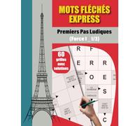 Mots Fléchés Express - Premiers Pas Ludiques: 60 grilles faciles et amusantes avec toutes les solutions incluses.