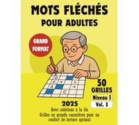 Mots Fléchés Niveau 1 - Volume 3 pour Adultes Débutants: 50 Grilles Simples et Pédagogiques pour Commencer en Douceur - Jeux de Lettres pour Adultes avec Solutions - Grand Format Lisible