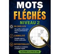MOTS FLÉCHÉS NIVEAU 2: 50 Grilles en Gros Caractères avec Solutions - Pour Adultes et Seniors - Stimuler votre esprit - Développez votre logique