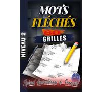 Mots Fléchés NIVEAU 2: 60 Grilles en Gros Caractères Progressives pour Stimuler l’Esprit en Douceur - Cahier de Jeux Français avec Solutions - Idéal pour Adultes & Seniors