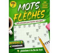 MOTS FLÉCHÉS NIVEAU 2 - VOLUME 2: 50 GRILLES EN GROS CARACTÈRES avec Solutions Complètes - Intermédiaire et Stimulantes pour entraîner votre cerveau - Développez votre mémoire et votre logique