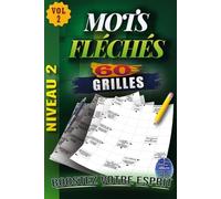 MOTS FLÉCHÉS Niveau 2: Volume 2 - 60 GRILLES EN GROS CARACTÈRES avec Solutions Complètes - Intermédiaire et Stimulantes pour entraîner votre cerveau - Développez votre mémoire et votre logique