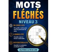MOTS FLÉCHÉS NIVEAU 3: 50 Grilles en Gros Caractères avec Solutions - Pour Adultes et Seniors - Stimuler votre esprit - Développez votre logique
