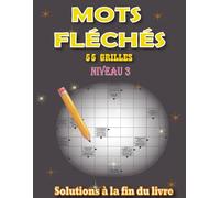 Mots Fléchés Niveau 3 pour Adultes: 55 Grilles avec Solutions Incluses en Gros Caractères - Progression Douce et Ludique