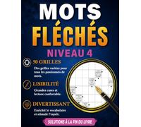 MOTS FLÉCHÉS NIVEAU 4: 50 Grilles en Gros Caractères avec Solutions - Pour Adultes et Seniors - Stimuler votre esprit - Développez votre logique