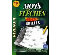 MOTS FLÉCHÉS Niveau 4: Volume 2 - 60 GRILLES EN GROS CARACTÈRES avec Solutions Complètes - Niveau Expert pour adultes et seniors - Défis extrêmes pour stimuler votre cerveau, logique et mémoire