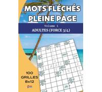 Mots Fléchés Pleine Page Vol.1: Adultes - Force 3/4 : Détente et défis - 100 grilles 8x12