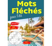 Mots fléchés pour l'été: Des heures de divertissement garanties, 40 grilles Niveau 3 , un passe-temps formidable pour tester votre culture ,carnet de jeux de mots avec solutions