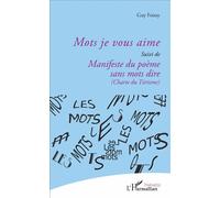 Mots je vous aime Suivi de Manifeste du poème sans mots dire (Charte du Titrisme) - Guy Foissy - L'harmattan - broché - Poésie