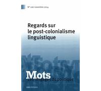 Mots, Les Langages Du Politique N° 106, Novembre 2014 - Regards Sur Le Post-Colonialisme Linguistique