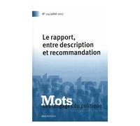 Mots, Les Langages Du Politique N° 114, Juillet 2017 - Le Rapport, Entre Description Et Recommandation