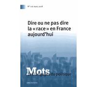 Mots, Les Langages Du Politique N° 116, Mars 2018 - Dire Ou Ne Pas Dire La "Race" En France Aujourd'hui