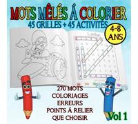 Mots mêlés à colorier 45 grilles + 45 activités: De 4 à 8 ans : 270 mots + coloriages + erreurs + points à relier + que choisir . Idée cadeau pour enfant maternelle