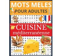 Mots Mêlés Adultes et Seniors - Cuisine Méditerranéenne: Explorez la Gastronomie de 20 Pays à Travers des Grilles de Mots à Trouver, 670 Mots