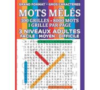 MOTS MELES ADULTES GRAND FORMAT 8000 MOTS: Gros Caractères 3 Niveaux FACILE / MOYEN / DIFFICILE 300 Grilles