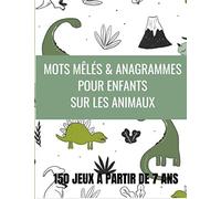 MOTS MÊLÉS & ANAGRAMMES POUR ENFANTS SUR LES ANIMAUX: 150 JEUX POUR ENFANTS À PARTIR DE 7 ANS|100 MOTS-MÊLÉS- 50 ANAGRAMMES| FORMAT 8,5 X 11 IDÉAL POUR PASSER LE TEMPS | SOLUTIONS INCLUSES