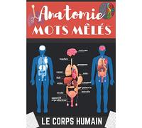 Mots mêlés Anatomie: Livre pratique educatif pour adultes | 60 puzzles | + de 700 mots sur Le Vocabulaire du Corps Humain, les organes, les muscles et ... Médecin, Infirmier, étudiant Fac Médecine.
