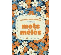 Mots Mêlés Anti-Stress pour Adultes: 100 Grilles avec Solutions en Format Facile à Transporter