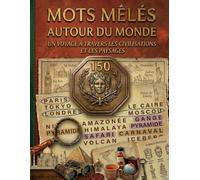 Mots mêlés autour du monde: 150 grilles de mots mêlés pour voyager entre pays, capitales, monuments et cultures