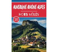 Mots mêlés Auvergne-Rhône-Alpes: 50 Grilles régions de France, cahier d'activités pour apprendre le vocabulaire pour adultes enfants adolescents séniors mamie