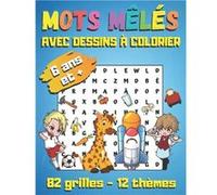 Mots mêlés avec dessins à colorier : à partir de 6 ans - 82 grilles avec solutions, 12 thèmes (fleurs, animaux, métiers...) - 101 pages Format A4 Aucun (Auteur)