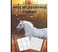 Mots mêlés chevaux + sudoku: Cahier d'activité sur le thème des chevaux - découvrir toutes les races de chevaux du monde dans des mots mêlés + ... 60 sudokus avec réponses | format 7*10 pouces