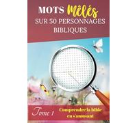 Mots mêlés chrétiens sur 50 personnages bibliques avec des pages réservées au coloriage de ces personnages: pour vos soirées chrétiennes, vos rendez-vous entre amis et offrir en cadeau chrétien