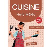 Mots Mêlés Cuisine: 100 Grilles en Gros Caractères, 2000 Mots avec solutions à la fin