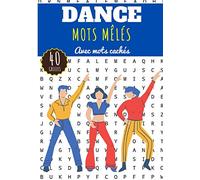 Mots Mêlés Dance: Livre Pratique pour Adultes et Enfants | 60 Puzzles avec mots cachés | Trouver plus de 400 mots sur le Thème de la Dance Moderne, Classique, Contemporaine | Cadeau pour Danseur.