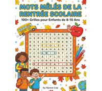 Mots Mêlés de la Rentrée Scolaire pour Enfants de 8-10 Ans: 100+ Grilles Amusantes et Éducatives sur l'École, les Amis et la Récréation