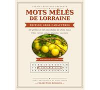 Mots Mêlés de Lorraine - Gros Caractères: 50 grilles et 50 anecdotes « Le saviez-vous ? » - Villes, terroir, patois, légendes et souvenirs
