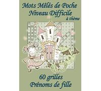 Mots Mêlés de Poche à Thème - Niveau Difficile - Prénoms de fille: 60 grilles de mots cachés avec solutions - Livre de jeux de mots pêle-mêle, petit ... : au travail, en voyage, en vacances,…