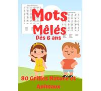 Mots Mêlés Dès 6 ans: 80 grilles nature et animaux pour stimuler et augmenter ses capacités cérébrales