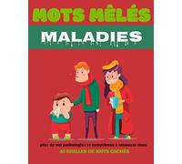 Mots mêlés des maladies - plus de 700 pathologies et symptômes à découvrir dans ce livre de 40 grilles: 50 pages avec solutions en fin de carnet