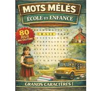 Mots mêlés - Ecole et enfance: Mots mêlés adultes à GROS CARACTERES | Culture, mémoire et détente | 80 grilles et leurs solutions | + de 1000 mots cachés à trouver