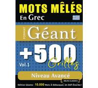 MOTS MÊLÉS EN GREC FORMAT GÉANT : 500 GRILLES NIVEAU AVANCÉ - VOL.1 - DELTA CLASSICS - ÉDITION GÉANTE - 10.000 MOTS À DÉBUSQUER, LE DÉFI ULTIME !